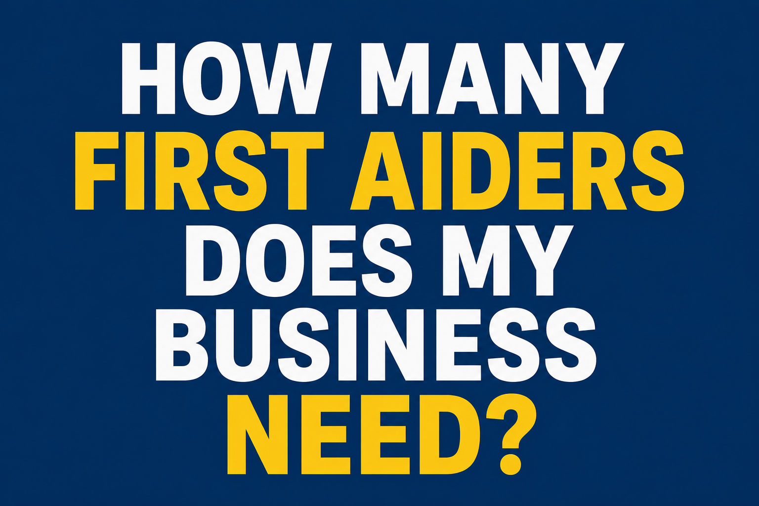 How Many First Aiders Does My Business Need? | HSE Guidance Explained